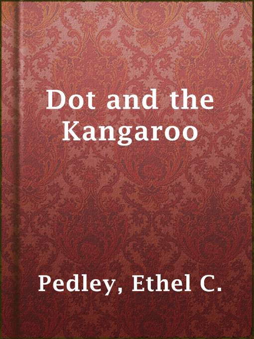 Title details for Dot and the Kangaroo by Ethel C. Pedley - Wait list